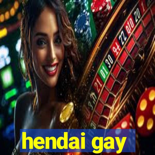 hendai gay